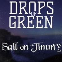 Drops of Green - Sail on Jimmy