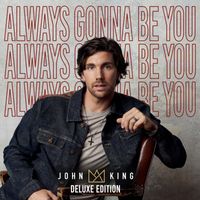 John King - Always Gonna Be You Deluxe Edition
