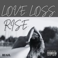 Riah - Love. Loss. Rise. (Explicit)