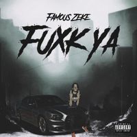 Famous Zeke - Fuxk Ya (Explicit)