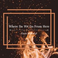 Claire Guerreso - Where Do We Go From Here