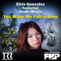 Elvis Gonzalez - You Made Me Fall in Love (feat. Jonie Maris)