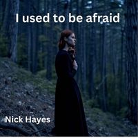 Nick Hayes - I used to be afraid