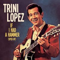 Trini Lopez - If I Had A Hammer (Re-Recorded - Sped Up)