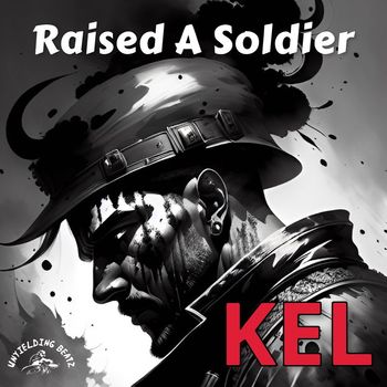 Kel - Raised a Soldier (Explicit)