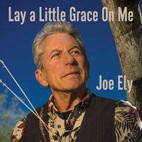Joe Ely - Lay a Little Grace On Me