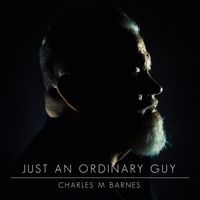 Charles M. Barnes - Just an Ordinary Guy