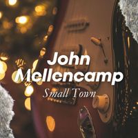 John Mellencamp - Small Town