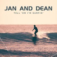 Jan and Dean - Tell 'em I'm Surfin'