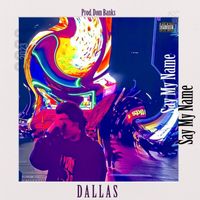 Dallas - Say My Name (Explicit)