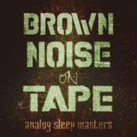 Analog Sleep Masters - Brown Noise on Tape