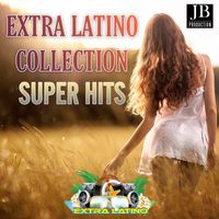 Extra Latino - Extra Latino Super Hits Collection