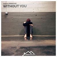 Sasha Primitive - Without You