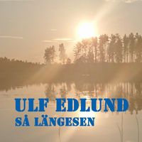 Ulf Edlund - Så längesen