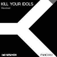Kill Your Idols - Revolver