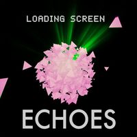 Echoes - Loading Screen