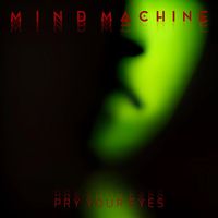 Mind Machine - Pry Your Eyes