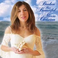Alexia Christian - Broken but Beautiful