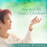 Jamie Rivera - We Are All God's Children