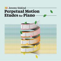 Jeremy Siskind - Perpetual Motion Etudes for Piano
