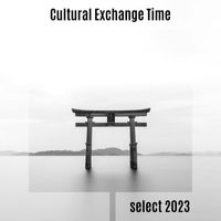 Various Artists - Cultural Exchange Time Select 2023