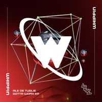 Ale De Tuglie - Gotta Work EP