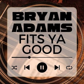 Bryan Adams - Fits Ya Good