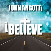 John Angotti - Selections from I Believe