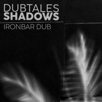 Dubtales - Shadows Ironbar Dub