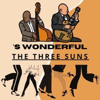 The Three Suns - 'S Wonderful