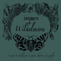Impure Wilhelmina - I Can't Believe I Was Born In July (Remastered 2023)