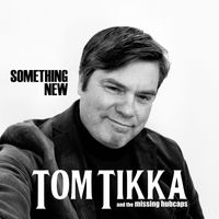 Tom Tikka & The Missing Hubcaps - Something New - Single