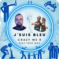 Crazy We R - J'suis bleu (Explicit)