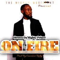 BROWN DA MIGHTY PRINCE - ON FIRE