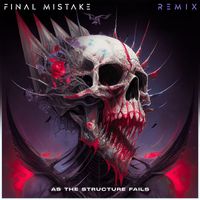 As The Structure Fails - Final Mistake (Remix) (Explicit)