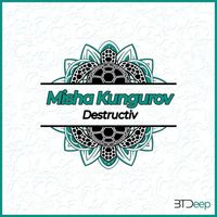 Misha Kungurov - Destructiv