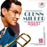 Glenn Miller - Todos Sus Números 1 (1939-1943) (Remasterizado)
