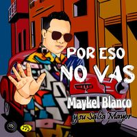 Maykel Blanco Y Su Salsa Mayor - Por Eso No Vas
