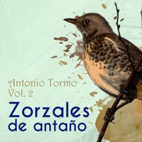 Antonio Tormo - Zorzales de Antaño / Antonio Tormo, Vol. 2