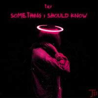 TAY - Something I Should Know