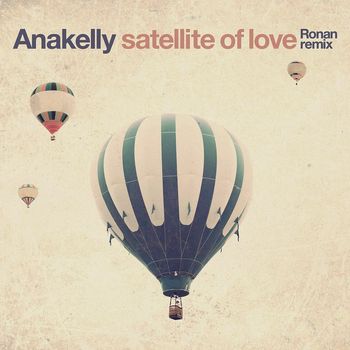 Anakelly - Satellite of Love (Ronan Remix)