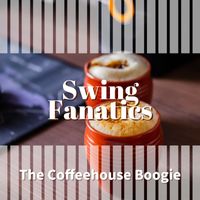Swing Fanatics - The Coffeehouse Boogie