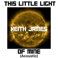 Keith James - This Little Light of Mine (Acoustic)