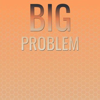 Various Artists - Big Problem