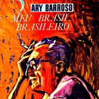 Ary Barroso - Meu Brasil Brasileiro (Remastered)