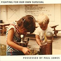 Possessed by Paul James - Fighting For Our Own Survival (Explicit)
