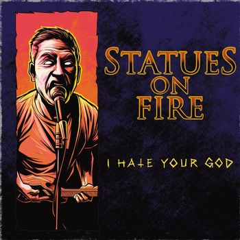 Statues On Fire - I Hate Your God (Explicit)