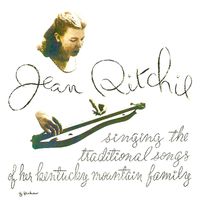 Jean Ritchie - Singing Traditional Songs Of Her Kentucky Mountain Family (Remastered)
