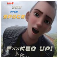 The Boy From Space - F**ked Up! (Explicit)