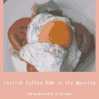 Strawberries & Cream - Stylish Coffee BGM in the Morning